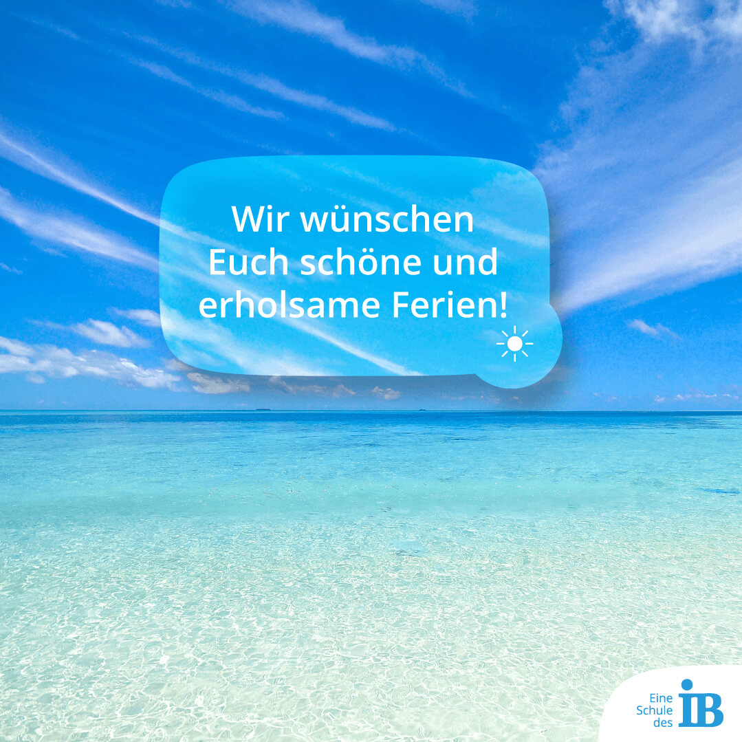 Wir wünschen Euch schöne und erholsame Ferien!